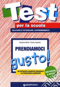 Prendiamoci gusto. Un approccio cognitivo sensoriale all'educazione alimentare. Con gadget libro di Gellini Giuliana; Agostini Tiziano