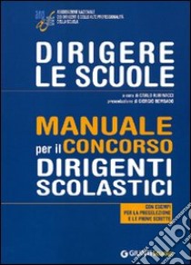 Dirigere le scuole. Manuale per il concorso dirigenti scolastici. Con esempi per la preselezione e le prove scritte libro di Rubinacci C. (cur.)