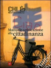 Chi è responsabile? Manuale di educazione alla cittadinanza libro di Andorlini Carlo; Binetti Angela; Salvadori Gianni