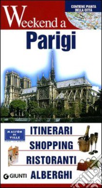 Parigi. Itinerari, shopping, ristoranti, alberghi libro