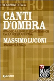 Canti d'ombra: Massimo Luconi. Omaggio a Léopold Sédar Senghor e alla poesia africana libro