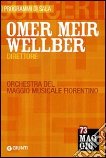 Omer Meir Wellber direttore. Orchestra del Maggio musicale fiorentino libro