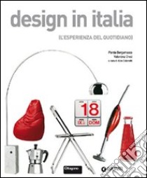 Design in Italia. L'esperienza del quotidiano. Ediz. illustrata libro di Bergamasco Porzia; Croci Valentina; Colonetti A. (cur.)