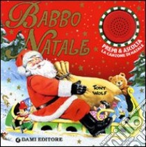 Babbo Natale. Premi e ascolta. Libro sonoro. Ediz. illustrata libro di Wolf Tony