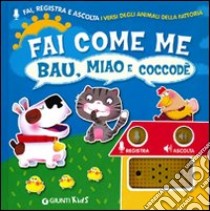 Fai come me. Bau, miao e coccodé libro di D'Achille Silvia