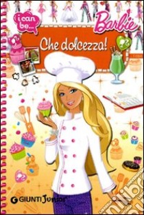 Che dolcezza! I can be. Barbie. Ediz. illustrata libro