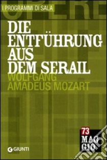 Die Entführung aus dem Serail: Wolfgang Amadeus Mozart. Orchestra e coro del Maggio musicale fiorentino. Ediz. italiana e tedesca libro