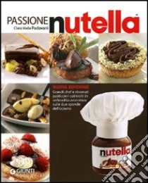 Passione Nutella. Grandi chef e rinomati pasticcieri coinvolti in un'insolita avventura sulle due sponde dell'oceano libro di Vada Padovani Clara - Padovani Gigi