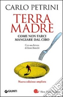 Terra madre. Come non farci mangiare dal cibo. Con DVD libro di Petrini Carlo