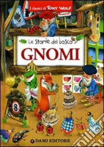 Gnomi. Le storie del bosco. Ediz. illustrata libro di Holeinone Peter; Wolf Tony