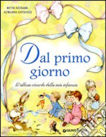 Dal primo giorno. L'album ricordo della mia infanzia. Ediz. illustrata libro di Muller Ruth; Saviozzi Adriana