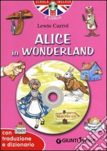 Alice in Wonderland. Con traduzione e dizionario. Con CD Audio libro di Carroll Lewis; Giromini M. (cur.); D'Achille G. (cur.)