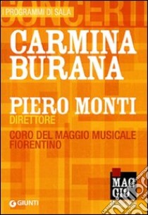 Carmina Burana. Piero Monti direttore. Coro del Maggio musicale fiorentino. Ediz. italiana e latina libro