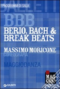 BBB. Berio; Bach & Break Beats. Massimo Moricone coreografia. Maggiodanza. Ediz. multilingue libro