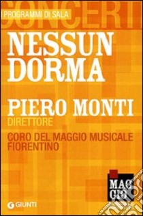 Nessun dorma. Piero Monti direttore. Coro del Maggio musicale fiorentino libro