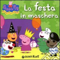 La festa in maschera. Peppa Pig. Hip hip urrà per Peppa! Ediz. illustrata libro di D'Achille Silvia