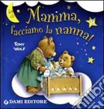 Mamma, facciamo la nanna! libro di D'Achille Silvia