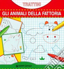 Gli animali della fattoria. Trattini. Ediz. illustrata libro