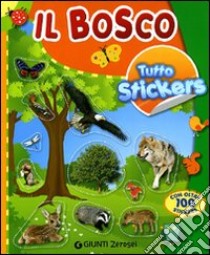 Il bosco. Tutto stickers. Ediz. illustrata libro