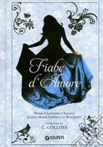 Fiabe d'amore libro di D'Aulnoy M. Catherine; Leprince de Beaumont Jeanne-Marie