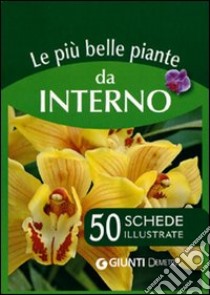 Le più belle piante da interno. 50 schede illustrate libro