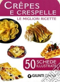 Crêpes e crespelle. 50 schede di ricette illustrate libro