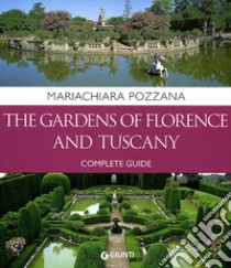 The gardens of Florence and Tuscany. Complete guide libro di Pozzana Maria Chiara