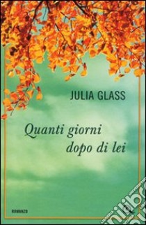 Quanti giorni dopo di lei libro di Glass Julia