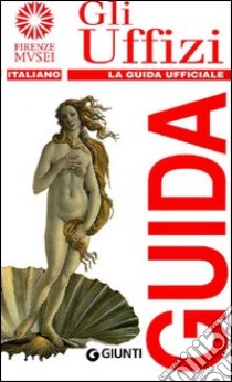 Gli Uffizi. La guida ufficiale libro di Fossi Gloria