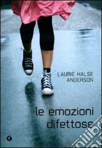 Le emozioni difettose libro di Anderson Laurie Halse