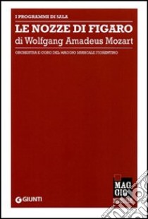 Le nozze di Figaro di Wolfgang Amadeus Mozart. Orchestra e coro del Maggio musicale fiorentino. Ediz. multilingue libro