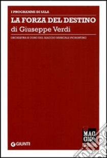 La forza del destino di Giuseppe Verdi. Orchestra e coro del Maggio musicale fiorentino. Ediz. multilingue libro