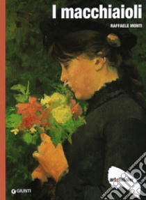 I macchiaioli. Ediz. illustrata libro di Monti Raffaele