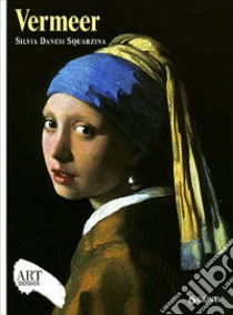 Vermeer. Ediz. illustrata libro di Danesi Squarzina Silvia