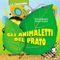 Gli animaletti del prato. Ediz. illustrata libro di Morgese Roberto; Bongini Barbara