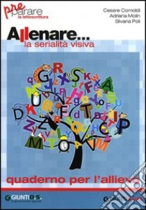 Allenare... la serialità visiva. Quaderno per l'allievo. Per la Scuola elementare libro di Cornoldi Cesare, Molin Adriana, Poli Silvana