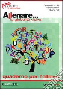 Allenare... la globalità visiva. Quaderno per l'allievo. Per la Scuola elementare libro di Cornoldi Cesare, Molin Adriana, Poli Silvana