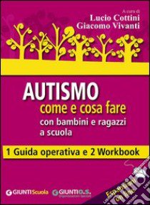 Autismo come e cosa fare con bambini e ragazzi a scuola. 1 Guida operativa e 2 Workbook. Con aggiornamento online libro di Cottini L. (cur.); Vivanti G. (cur.)