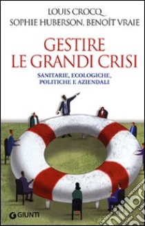 Gestire le grandi crisi. Sanitarie, ecologiche, politiche e aziendali libro di Crocq Louis; Huberson Sophie; Vraie Benoît