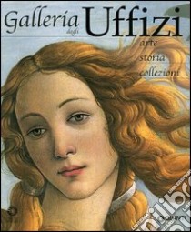 Galleria degli Uffizi. Arte, storia, collezioni libro di Fossi Gloria