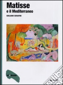 Matisse e il Mediterraneo. Ediz. illustrata libro di Serafini Giuliano