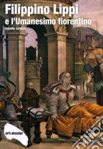 Filippino Lippi e l'Umanesimo fiorentino. Ediz. illustrata libro di Zanchi Mauro