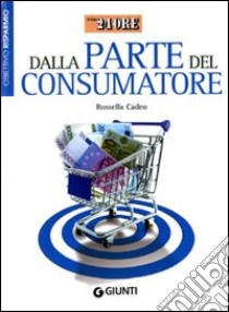 Dalla parte del consumatore libro di Cadeo Rossella