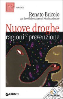 Nuove droghe. Ragioni e prevenzione libro di Bricolo Renato; Andreone Nicola