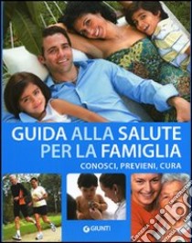 Guida alla salute della famiglia. Visualizza, cura, previeni libro