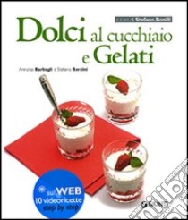 Dolci al cucchiaio e gelati libro di Barbagli Annalisa; Barzini Stefania A.; Bonilli S. (cur.)