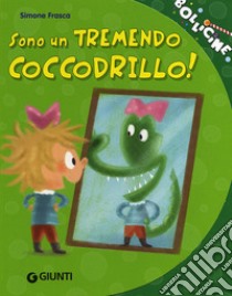 Sono un tremendo coccodrillo! Ediz. illustrata libro di Frasca Simone