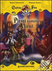 Pirati contro alieni. Capitan Fox libro di Innocenti Marco