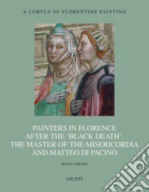 Painters in Florence after the «black death». The Master of the Misericordia and Matteo di Pacino. Ediz. illustrata libro di Chiodo Sonia