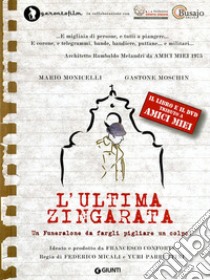 L'ultima zingarata. Un funeralone da fargli pigliare un colpo tributo a «Amici miei»! Con DVD libro di Conforti F. (cur.)